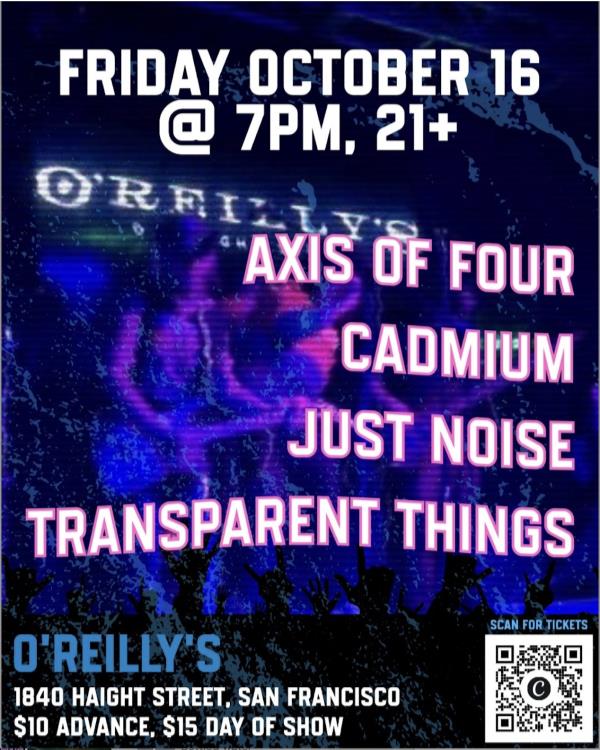 Axis of Four/Cadmium/Just Noise/Transparent Things: 